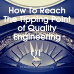How To Reach The Tipping Point of Quality Engineering