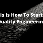 This Is How To Start In Quality Engineering (Methods)